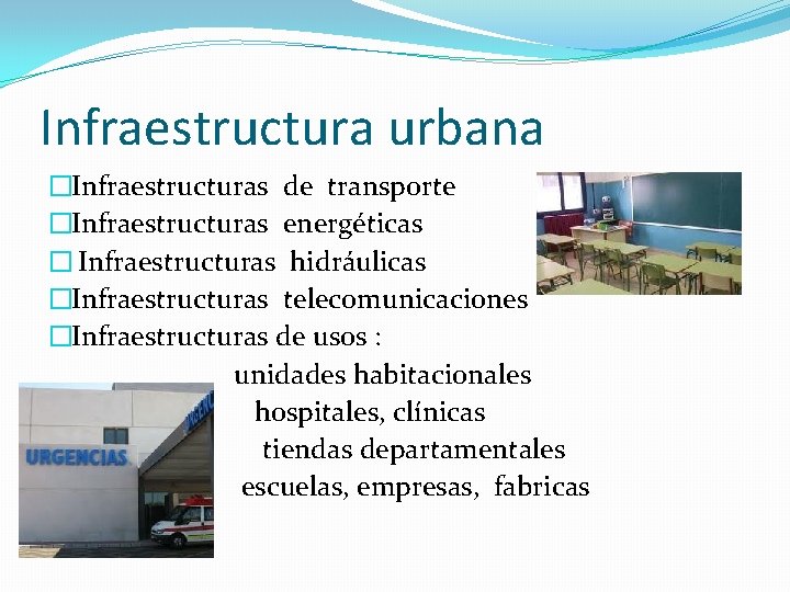Infraestructura urbana �Infraestructuras de transporte �Infraestructuras energéticas � Infraestructuras hidráulicas �Infraestructuras telecomunicaciones �Infraestructuras de