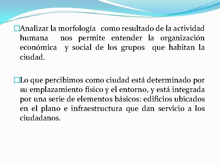 �Analizar la morfología como resultado de la actividad humana nos permite entender la organización