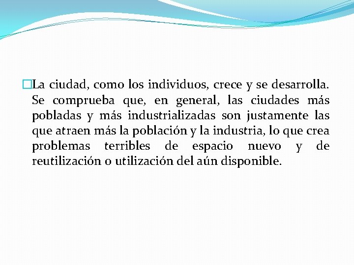 �La ciudad, como los individuos, crece y se desarrolla. Se comprueba que, en general,