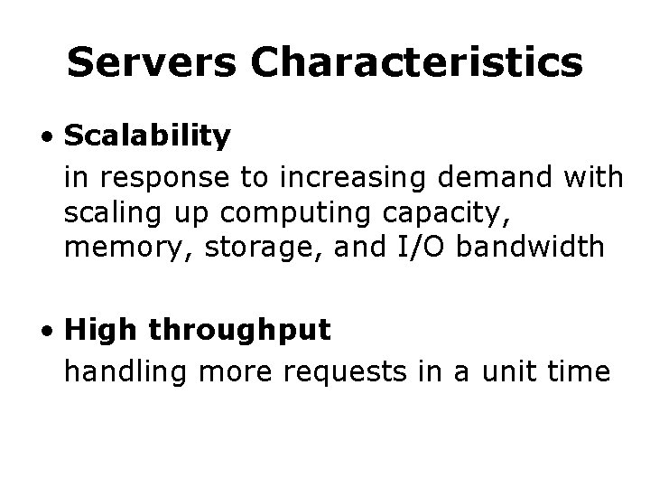 Servers Characteristics • Scalability in response to increasing demand with scaling up computing capacity, Servers Characteristics • Scalability in response to increasing demand with scaling up computing capacity,