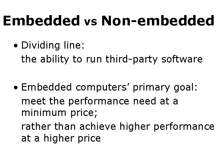Embedded vs Non-embedded • Dividing line: the ability to run third-party software • Embedded Embedded vs Non-embedded • Dividing line: the ability to run third-party software • Embedded