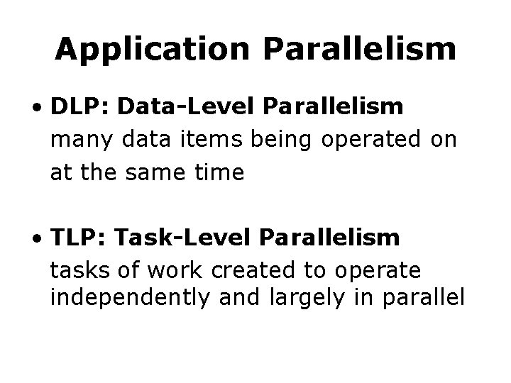 Application Parallelism • DLP: Data-Level Parallelism many data items being operated on at the Application Parallelism • DLP: Data-Level Parallelism many data items being operated on at the