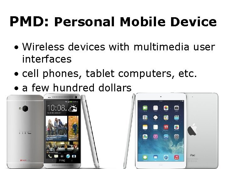 PMD: Personal Mobile Device • Wireless devices with multimedia user interfaces • cell phones, PMD: Personal Mobile Device • Wireless devices with multimedia user interfaces • cell phones,