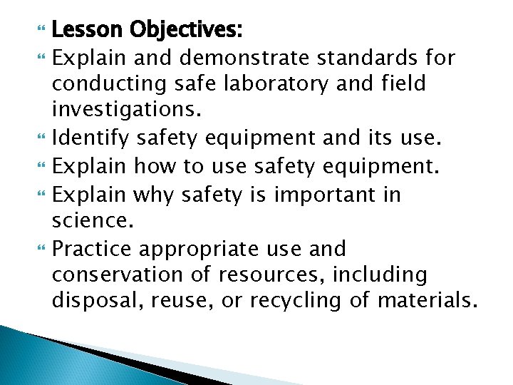 Lesson Objectives: Explain and demonstrate standards for conducting safe laboratory and field investigations.