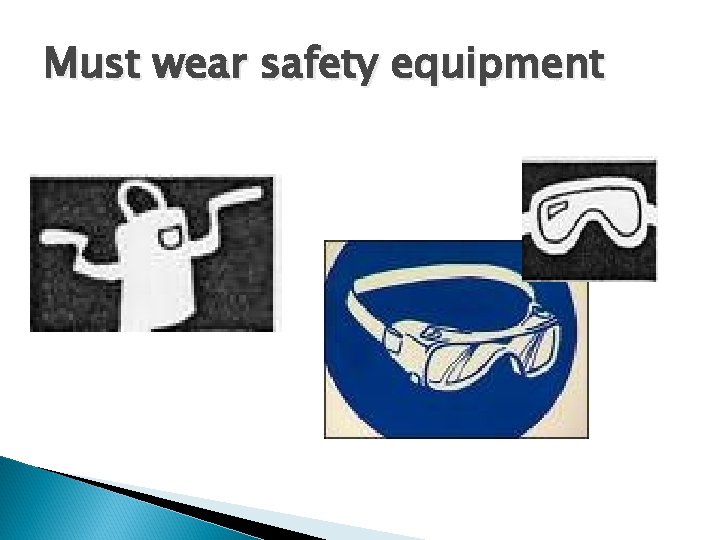 Must wear safety equipment 