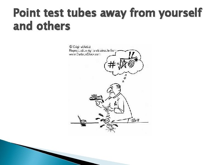 Point test tubes away from yourself and others 