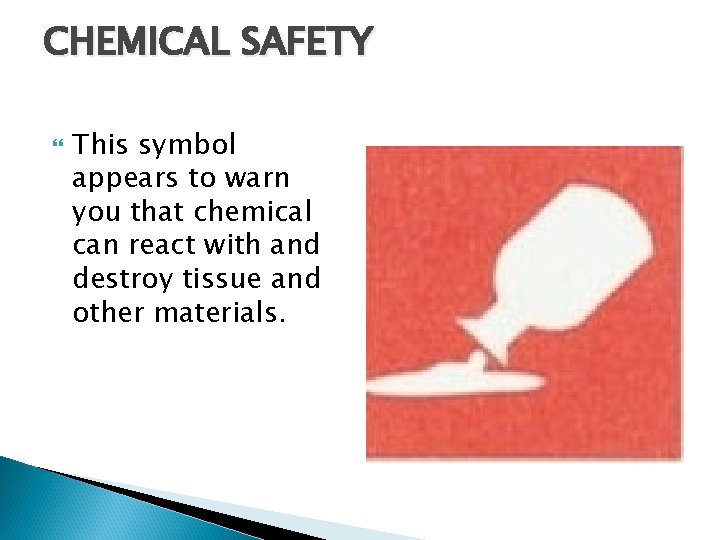 CHEMICAL SAFETY This symbol appears to warn you that chemical can react with and