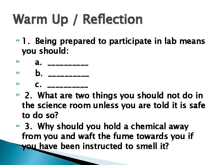 Warm Up / Reflection 1. Being prepared to participate in lab means you should: