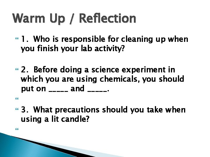 Warm Up / Reflection 1. Who is responsible for cleaning up when you finish
