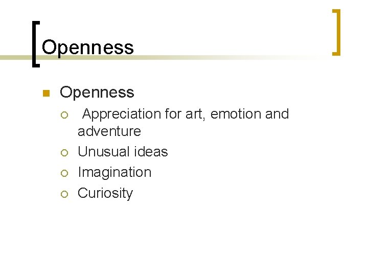 Openness n Openness ¡ ¡ Appreciation for art, emotion and adventure Unusual ideas Imagination