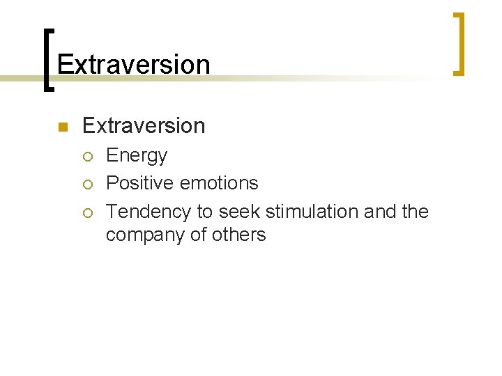 Extraversion n Extraversion ¡ ¡ ¡ Energy Positive emotions Tendency to seek stimulation and