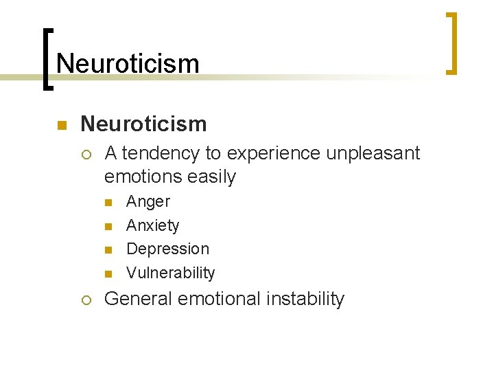 Neuroticism n Neuroticism ¡ A tendency to experience unpleasant emotions easily n n ¡
