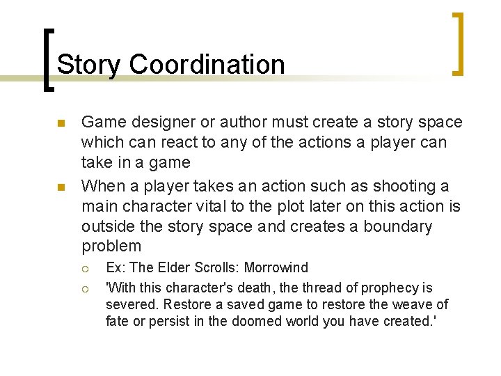 Story Coordination n n Game designer or author must create a story space which