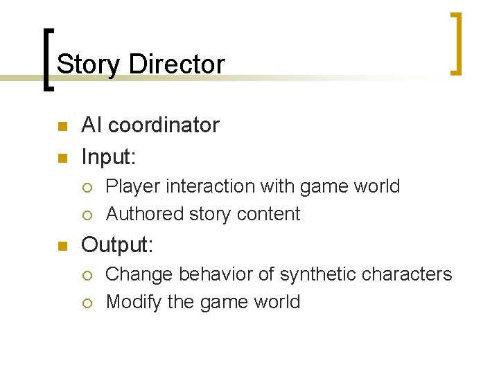 Story Director n n AI coordinator Input: ¡ ¡ n Player interaction with game