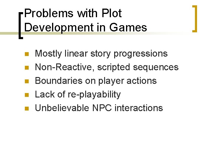 Problems with Plot Development in Games n n n Mostly linear story progressions Non-Reactive,