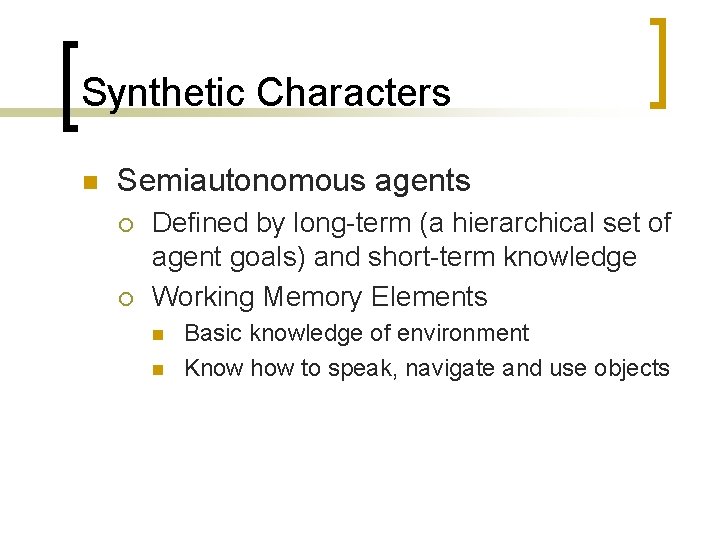 Synthetic Characters n Semiautonomous agents ¡ ¡ Defined by long-term (a hierarchical set of