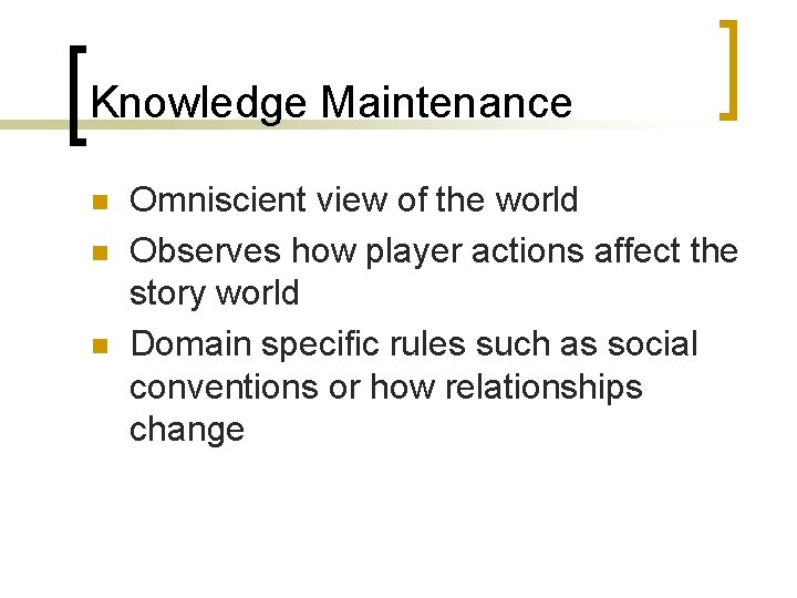 Knowledge Maintenance n n n Omniscient view of the world Observes how player actions