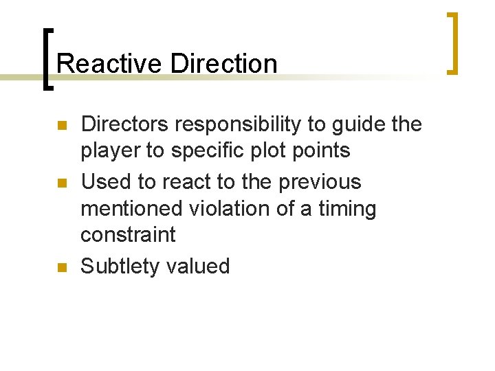 Reactive Direction n Directors responsibility to guide the player to specific plot points Used