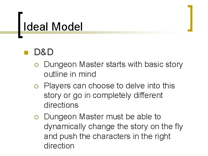 Ideal Model n D&D ¡ ¡ ¡ Dungeon Master starts with basic story outline