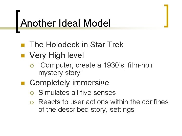 Another Ideal Model n n The Holodeck in Star Trek Very High level ¡