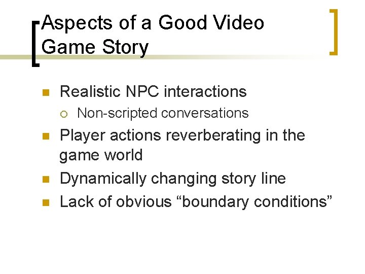 Aspects of a Good Video Game Story n Realistic NPC interactions ¡ n n