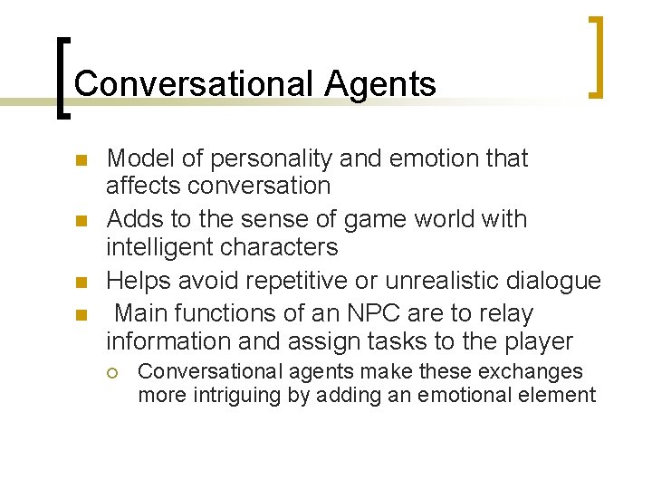 Conversational Agents n n Model of personality and emotion that affects conversation Adds to