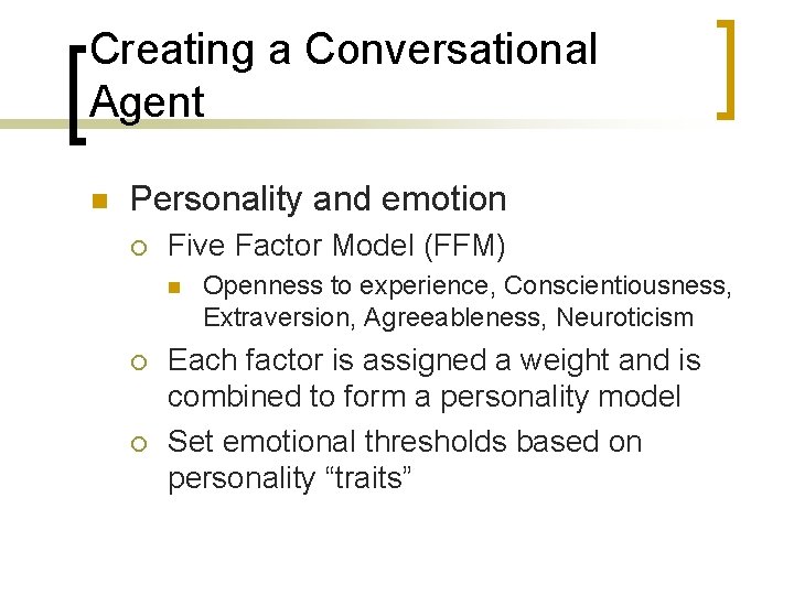 Creating a Conversational Agent n Personality and emotion ¡ Five Factor Model (FFM) n