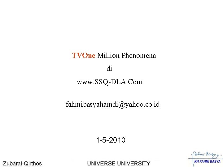TVOne Million Phenomena di www. SSQ-DLA. Com fahmibasyahamdi@yahoo. co. id 1 -5 -2010 