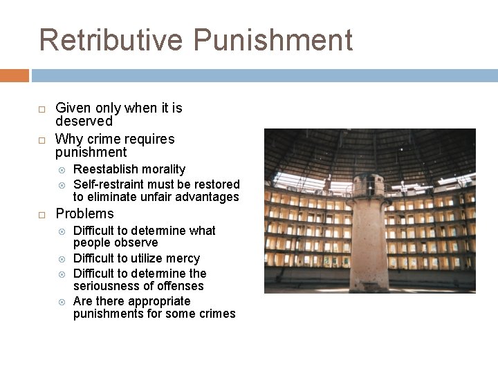 Retributive Punishment Given only when it is deserved Why crime requires punishment Reestablish morality