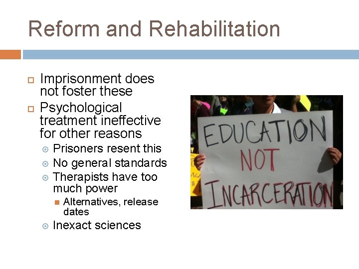Reform and Rehabilitation Imprisonment does not foster these Psychological treatment ineffective for other reasons