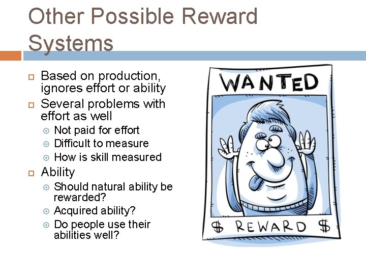 Other Possible Reward Systems Based on production, ignores effort or ability Several problems with