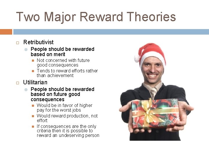 Two Major Reward Theories Retributivist People should be rewarded based on merit Not concerned