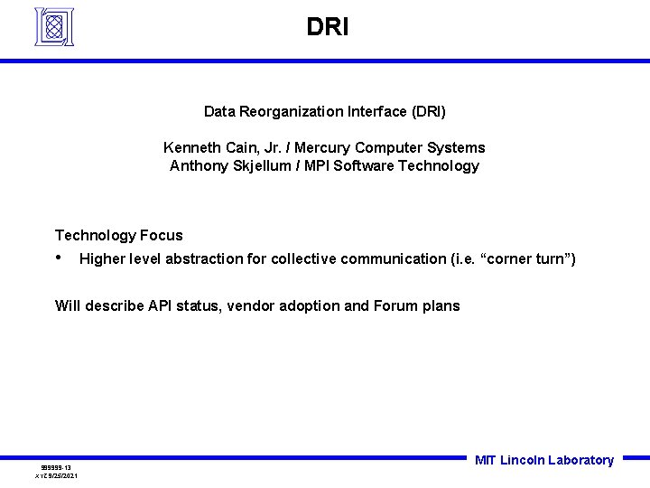 DRI Data Reorganization Interface (DRI) Kenneth Cain, Jr. / Mercury Computer Systems Anthony Skjellum DRI Data Reorganization Interface (DRI) Kenneth Cain, Jr. / Mercury Computer Systems Anthony Skjellum