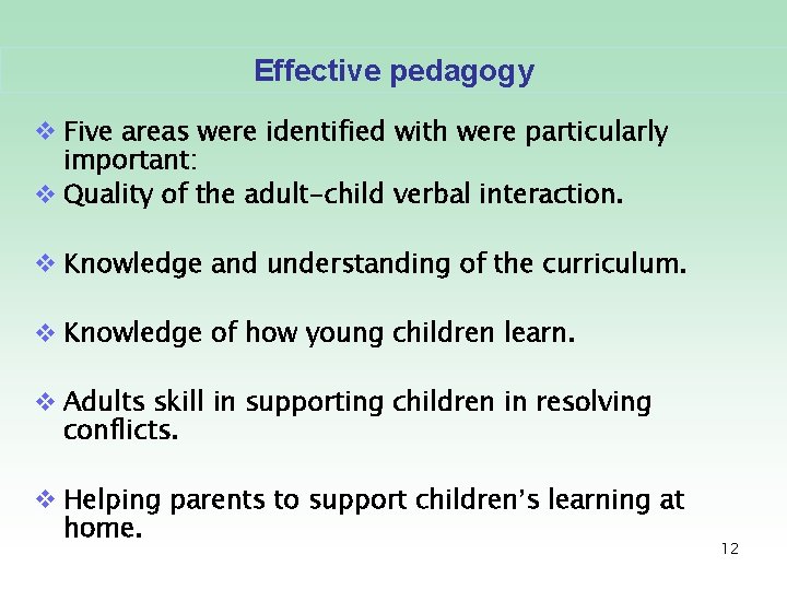 Effective pedagogy v Five areas were identified with were particularly important: v Quality of