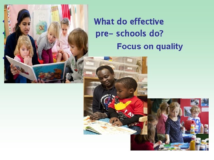 v v What do effective pre- schools do? Focus on quality v 9 