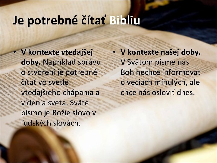 Je potrebné čítať Bibliu • V kontexte vtedajšej doby. Napríklad správu o stvorení je