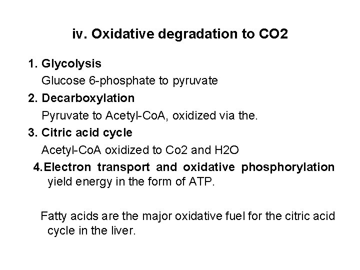 iv. Oxidative degradation to CO 2 1. Glycolysis Glucose 6 -phosphate to pyruvate 2.