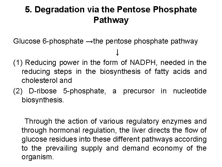 5. Degradation via the Pentose Phosphate Pathway Glucose 6 -phosphate →the pentose phosphate pathway