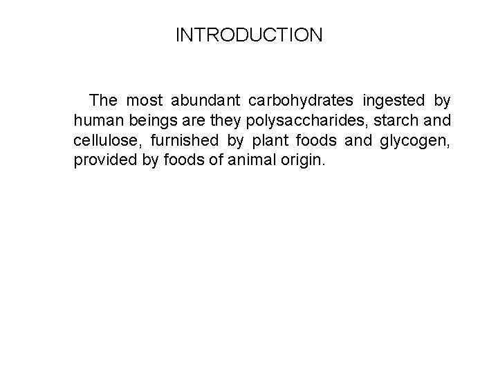 INTRODUCTION The most abundant carbohydrates ingested by human beings are they polysaccharides, starch and