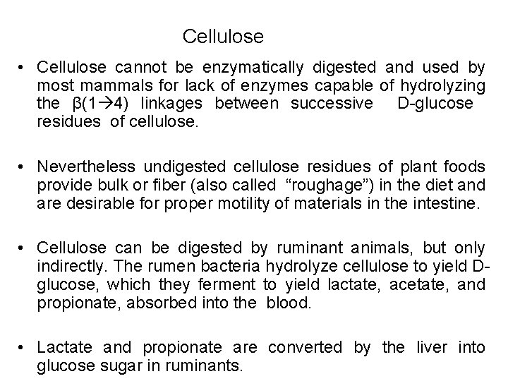 Cellulose • Cellulose cannot be enzymatically digested and used by most mammals for lack