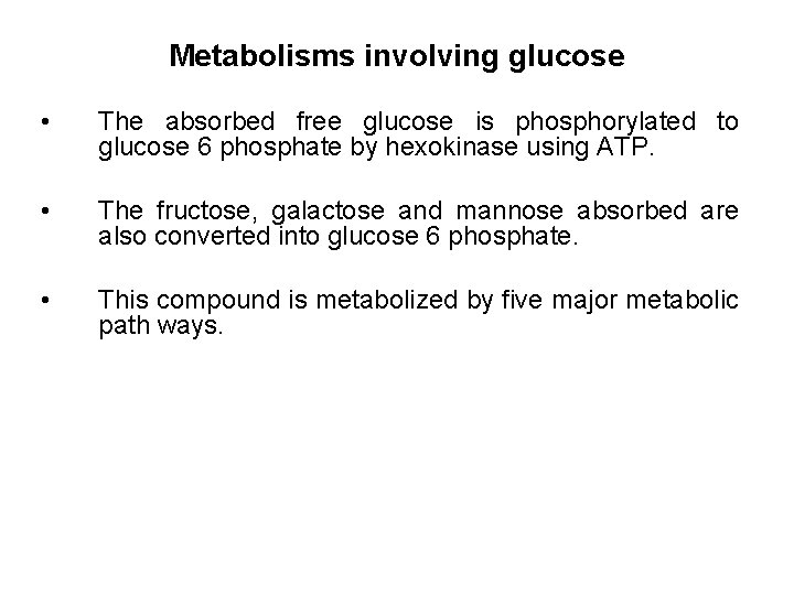 Metabolisms involving glucose • The absorbed free glucose is phosphorylated to glucose 6 phosphate
