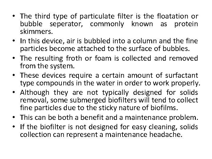  • The third type of particulate filter is the floatation or bubble seperator,