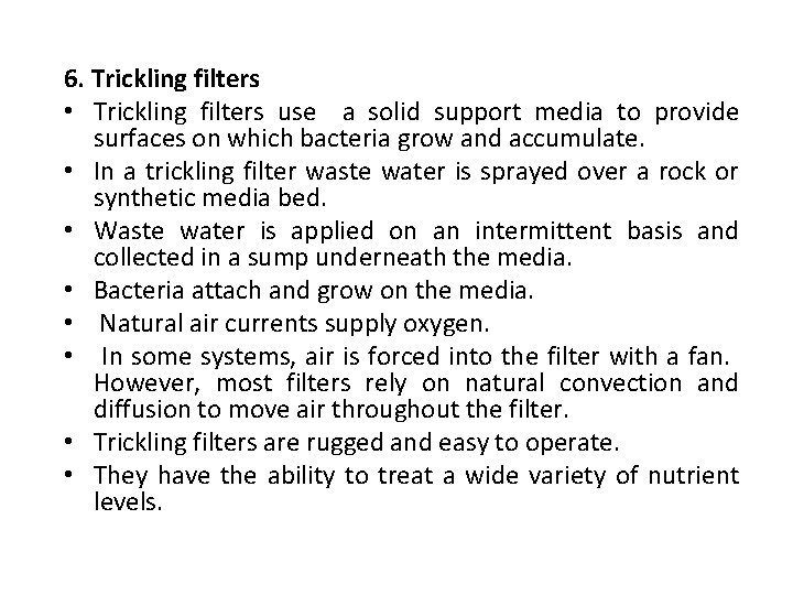 6. Trickling filters • Trickling filters use a solid support media to provide surfaces
