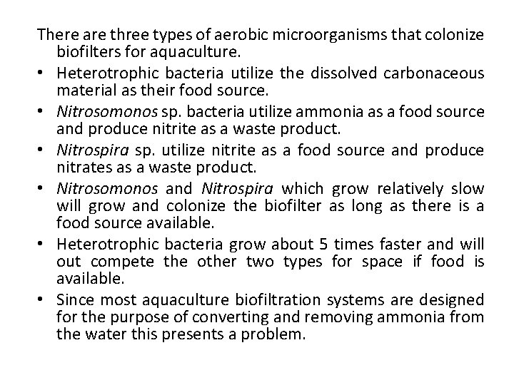 There are three types of aerobic microorganisms that colonize biofilters for aquaculture. • Heterotrophic