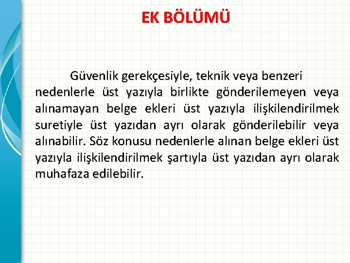 EK BÖLÜMÜ Güvenlik gerekçesiyle, teknik veya benzeri nedenlerle üst yazıyla birlikte gönderilemeyen veya alınamayan