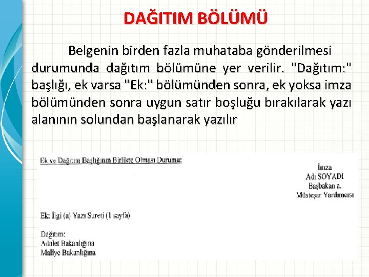 DAĞITIM BÖLÜMÜ Belgenin birden fazla muhataba gönderilmesi durumunda dağıtım bölümüne yer verilir. "Dağıtım: "