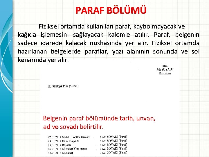 PARAF BÖLÜMÜ Fiziksel ortamda kullanılan paraf, kaybolmayacak ve kağıda işlemesini sağlayacak kalemle atılır. Paraf,