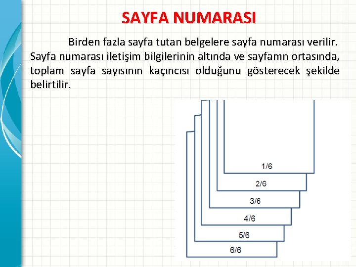 SAYFA NUMARASI Birden fazla sayfa tutan belgelere sayfa numarası verilir. Sayfa numarası iletişim bilgilerinin