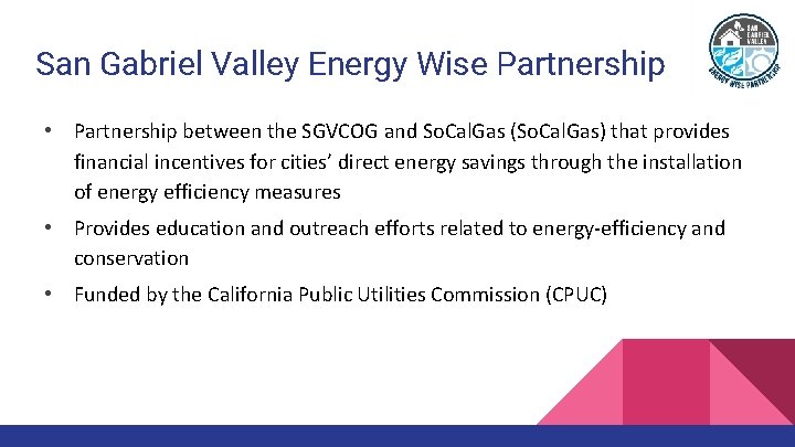 San Gabriel Valley Energy Wise Partnership • Partnership between the SGVCOG and So. Cal.