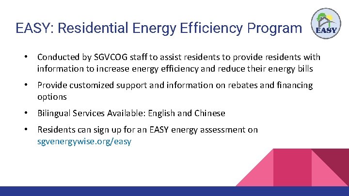 EASY: Residential Energy Efficiency Program • Conducted by SGVCOG staff to assist residents to
